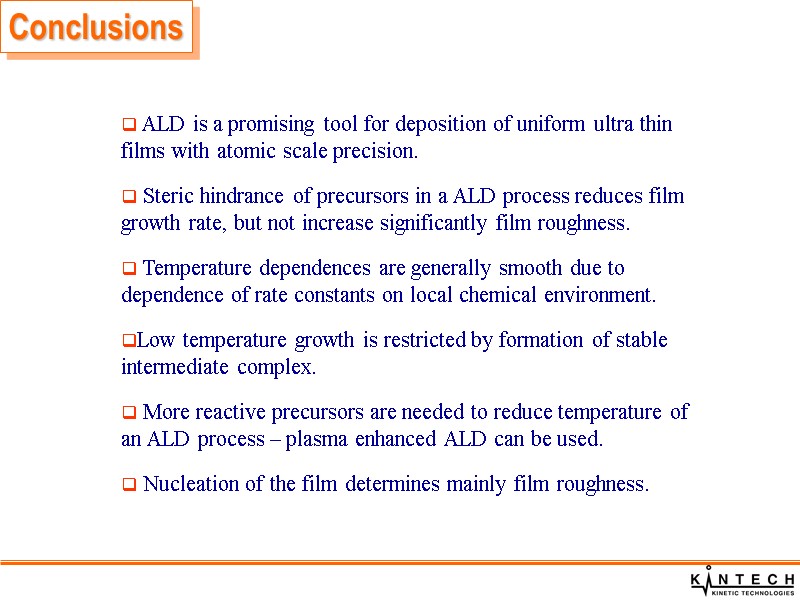 Conclusions  ALD is a promising tool for deposition of uniform ultra thin films